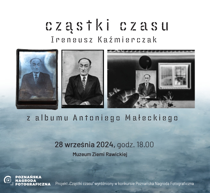  Muzeum Ziemi Rawickiej zaprasza 28 września o godz. 18.00 na wernisaż wystawy Ireneusza Kaźmierczaka "Cząstki czasu" - z albumu Antoniego Małeckiego.
